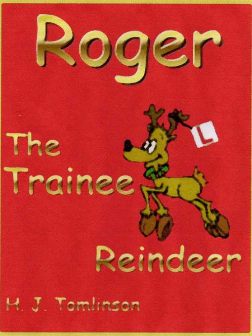Title details for Roger the Trainee Reindeer by H.J. Tomlinson - Available